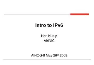 Intro to IPv6 Hari Kurup AfriNIC AfNOG-8 May 26 th 2008