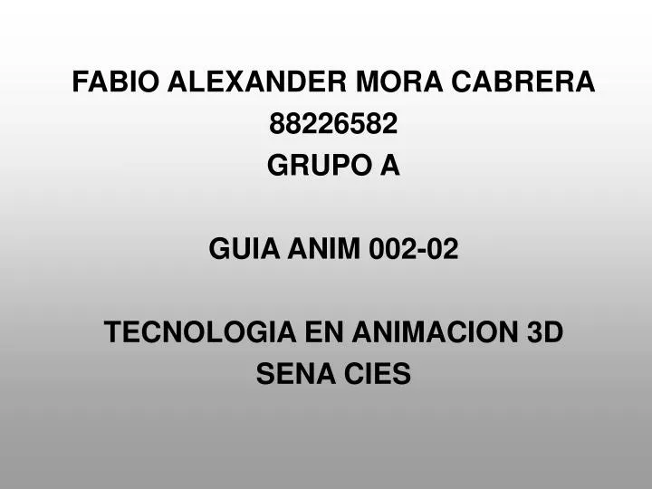 fabio alexander mora cabrera 88226582 grupo a guia anim 002 02 tecnologia en animacion 3d sena cies