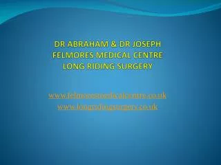 DR ABRAHAM &amp; DR JOSEPH FELMORES MEDICAL CENTRE LONG RIDING SURGERY