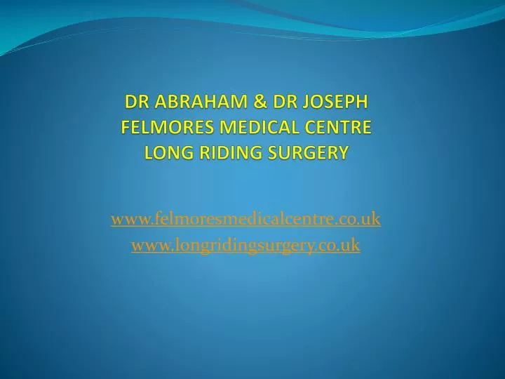 dr abraham dr joseph felmores medical centre long riding surgery
