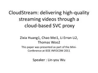CloudStream: delivering high-quality streaming videos through a cloud-based SVC proxy