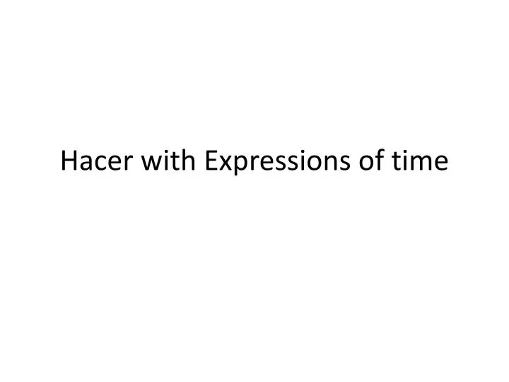 hacer with expressions of time