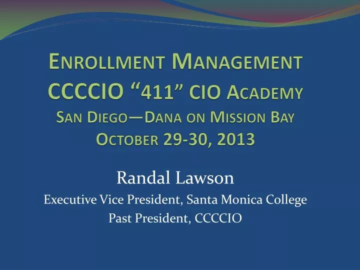 enrollment management ccccio 411 cio academy san diego dana on mission bay october 29 30 2013