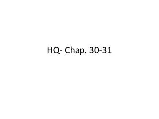 HQ- Chap. 30-31