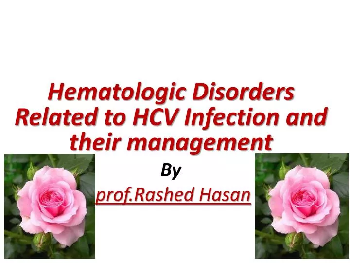 hematologic disorders related to hcv infection and their management by prof rashed hasan