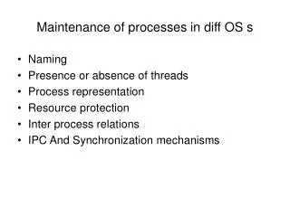 Maintenance of processes in diff OS s