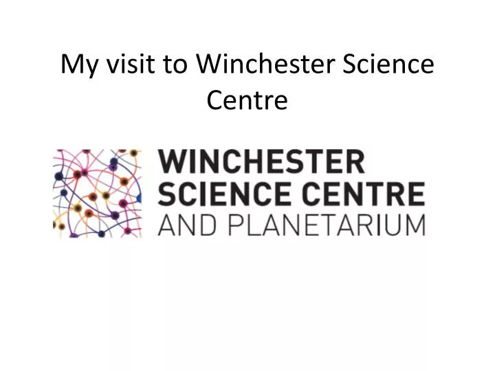 my visit to winchester science centre
