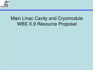 Main Linac Cavity and Cryomodule WBS X.9 Resource Proposal