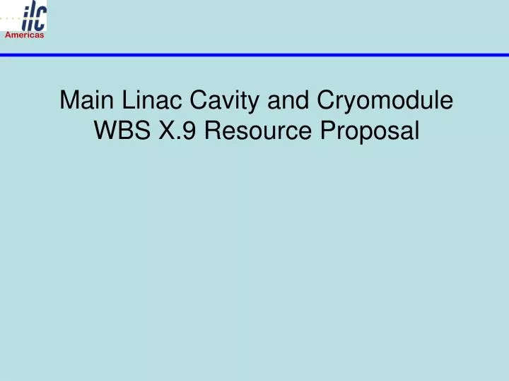 main linac cavity and cryomodule wbs x 9 resource proposal
