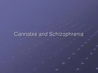 Cannabis and Schizophrenia