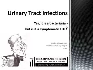 Urinary Tract Infections Y es, it is a bacteriuria - but is it a symptomatic UTI ?