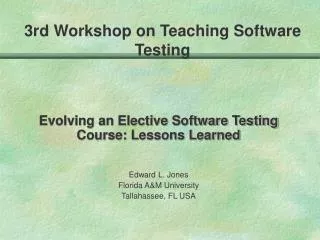 Evolving an Elective Software Testing Course: Lessons Learned Edward L. Jones