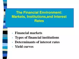 Financial markets Types of financial institutions Determinants of interest rates Yield curves