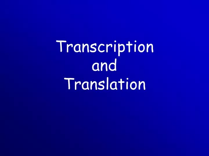 transcription and translation