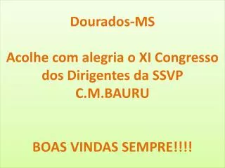 dourados ms acolhe com alegria o xi congresso dos dirigentes da ssvp c m bauru boas vindas sempre