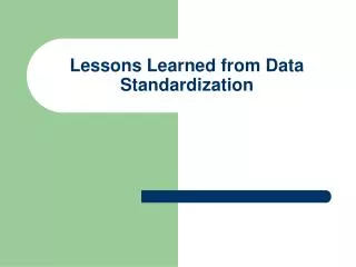 Lessons Learned from Data Standardization