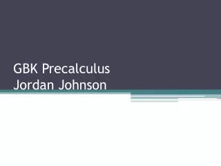 GBK Precalculus Jordan Johnson