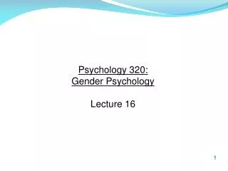 Psychology 320: Gender Psychology Lecture 16