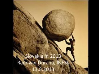 Slovakia in 2013 R adovan ?urana, INESS 13.8.2013