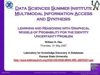 William H. Hsu Thursday, 31 May 2007 Laboratory for Knowledge Discovery in Databases