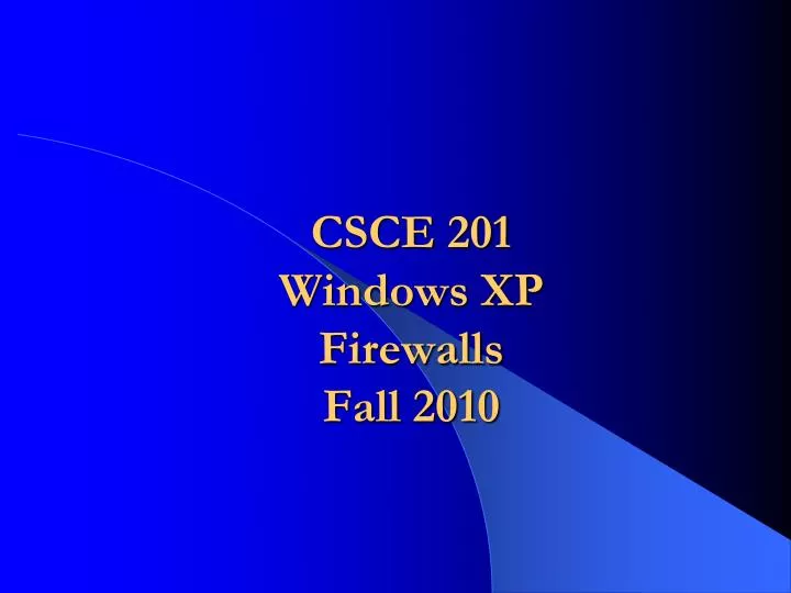 csce 201 windows xp firewalls fall 2010