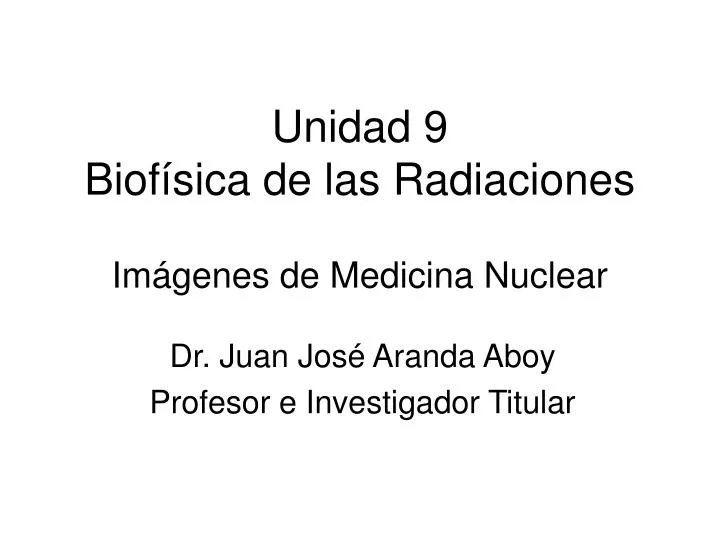 unidad 9 biof sica de las radiaciones im genes de medicina nuclear