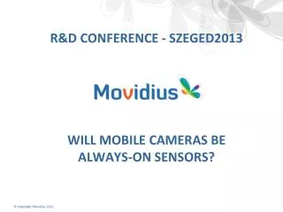 R&amp;D Conference - szeged2013 Will Mobile Cameras be Always-On Sensors?