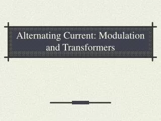 Alternating Current: Modulation and Transformers
