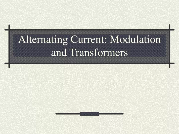 alternating current modulation and transformers
