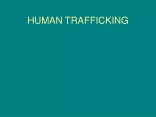 HUMAN TRAFFICKING