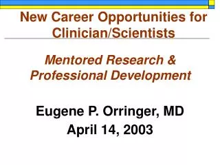 Mentored Research &amp; Professional Development Eugene P. Orringer, MD April 14, 2003