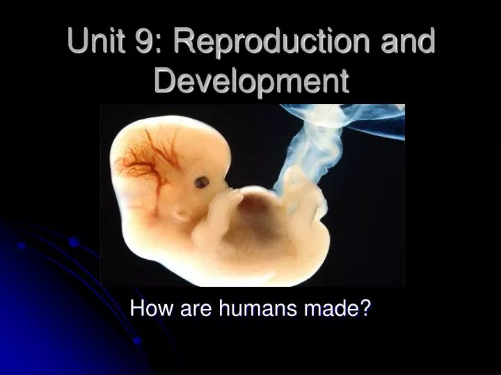 unit 9 reproduction and development