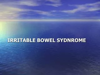 IRRITABLE BOWEL SYDNROME