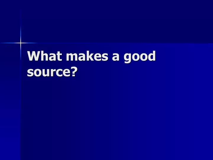 what makes a good source