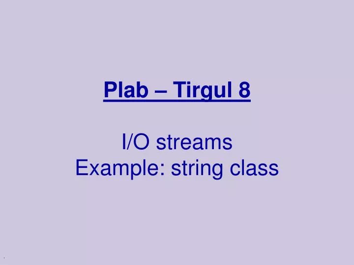 plab tirgul 8 i o streams example string class