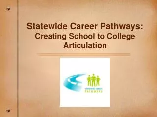 Statewide Career Pathways: Creating School to College Articulation