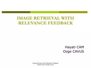 IMAGE RETRIEVAL WITH RELEVANCE FEEDBACK Hayati CAM Ozge CAVUS