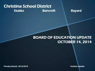 Christina School District Stubbs		Bancroft		Bayard BOARD OF EDUCATION UPDATE OCTOBER 14, 2014