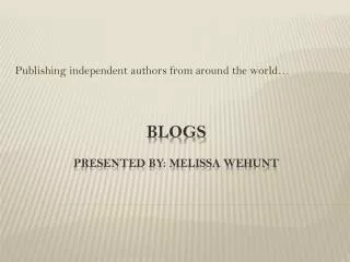 Blogs Presented by: Melissa WEhunt