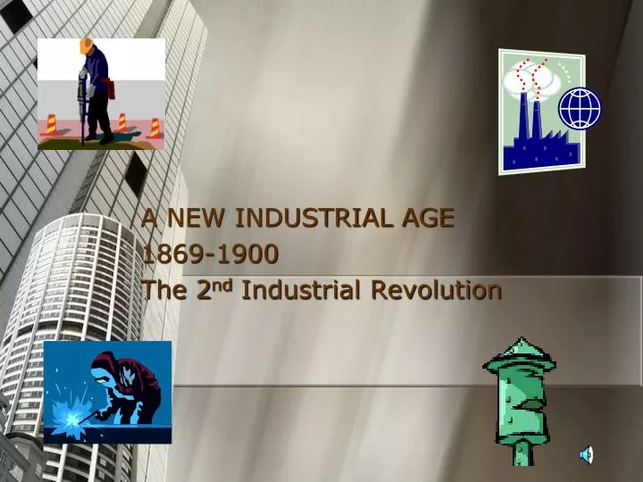 a new industrial age 1869 1900 the 2 nd industrial revolution