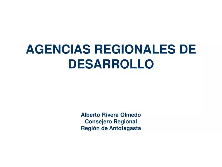 agencias regionales de desarrollo alberto rivera olmedo consejero regional regi n de antofagasta