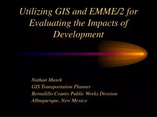 Utilizing GIS and EMME/2 for Evaluating the Impacts of Development