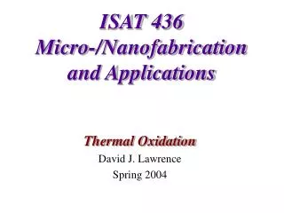 ISAT 436 Micro-/Nanofabrication and Applications