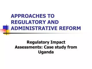 APPROACHES TO REGULATORY AND ADMINISTRATIVE REFORM