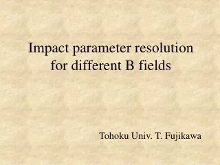 Impact parameter resolution for different B fields