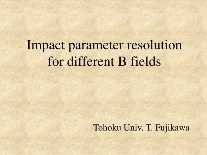impact parameter resolution for different b fields