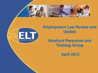 Employment Law Review and Update Stratford Personnel and Training Group April 2013