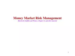 Money Market Risk Management Blackwell, Griffiths and Winters, Chapter 12, and other material