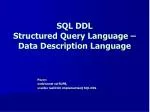 SQL DDL Structured Query Language – Data Description Language - slide 1