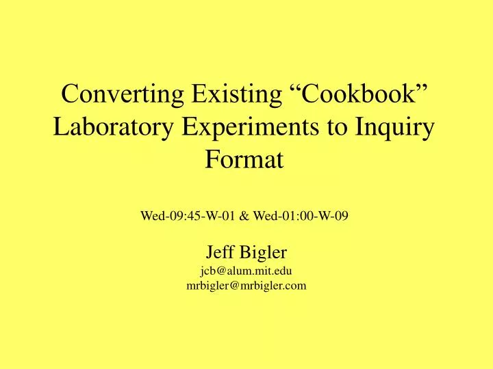 converting existing cookbook laboratory experiments to inquiry format wed 09 45 w 01 wed 01 00 w 09